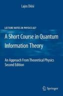 A Short Course in Quantum Information Theory di Lajos Diosi edito da Springer Berlin Heidelberg
