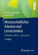 Wissenschaftliches Arbeiten Und Lerntechniken di Christine Stickel-Wolf, Joachim Wolf edito da Springer Gabler