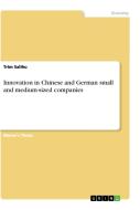 Innovation in Chinese and German small and medium-sized companies di Trim Salihu edito da GRIN Verlag