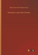 Mackinac and Lake Stories di Mary Hartwell Catherwood edito da Outlook Verlag