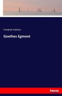 Goethes Egmont di Friedrich Vollmer edito da hansebooks