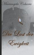 Die Last der Ewigkeit di Mariangela Coluccia edito da Books on Demand