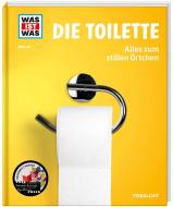WAS IST WAS Band 147. Die Toilette. Alles zum stillen Örtchen di Florian Kinast edito da Tessloff Verlag