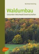 Waldumbau di Bernhard Henning edito da Ulmer Eugen Verlag