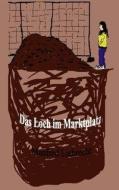 Das Loch im Marktplatz di Manfred Liebrecht edito da Books on Demand