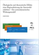 Ökologische und ökonomische Effekte einer Regionalisierung der Automobilzulieferer - Ein systemdynamisches Wirkungsmodel di André Kühn edito da Fraunhofer Verlag