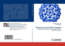 Nanostructured Silica Aerogel di Pradip B. Sarawade, Hee Taik Kim edito da LAP Lambert Acad. Publ.