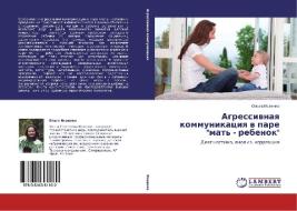 Agressivnaya Kommunikatsiya V Pare Mat' - Rebenok di Isaenko Ol'ga edito da Lap Lambert Academic Publishing