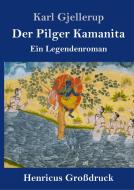 Der Pilger Kamanita (Großdruck) di Karl Gjellerup edito da Henricus