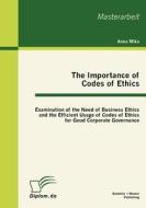 The Importance of Codes of Ethics: Examination of the Need of Business Ethics and the Efficient Usage of Codes of Ethics di Anna Mika edito da Bachelor + Master Publishing