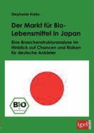Der Markt für Bio-Lebensmittel in Japan di Stephanie Krebs edito da Igel Verlag
