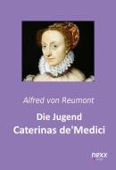 Die Jugend Caterinas de Medici di Alfred von Reumont edito da nexx verlag gmbh