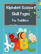 Alphabet Scissors Skills Pages For Toddlers di Handmade Pressvio edito da Viorica Borcan