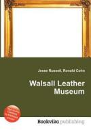 Walsall Leather Museum edito da Book On Demand Ltd.