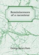 Reminiscences Of A Raconteur di George Henry Ham edito da Book On Demand Ltd.