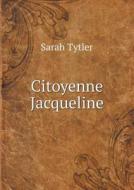 Citoyenne Jacqueline di Sarah Tytler edito da Book On Demand Ltd.