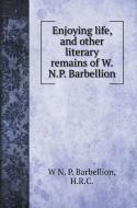 Enjoying life, and other literary remains of W.N.P. Barbellion di W N. P. Barbellion, H. R. C. edito da Book on Demand Ltd.