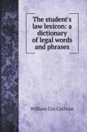 The student's law lexicon di William Cox Cochran edito da Book on Demand Ltd.