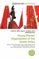 Young Pioneer Organization Of The Soviet Union edito da Alphascript Publishing