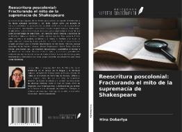 Reescritura poscolonial: Fracturando el mito de la supremacía de Shakespeare di Hina Dobariya edito da Ediciones Nuestro Conocimiento