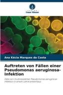 Auftreten von Fällen einer Pseudomonas aeruginosa-Infektion di Ana Kécia Marques da Costa edito da Verlag Unser Wissen