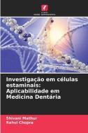 Investigação em células estaminais: Aplicabilidade em Medicina Dentária di Shivani Mathur, Rahul Chopra edito da Edições Nosso Conhecimento
