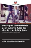 Stratégies commerciales pour éviter la fuite des clients chez BBVA Bank di Diego Andres Peñaranda Vergel edito da Editions Notre Savoir