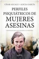 Perfiles Psiquiatricos de Mujeres Asesinas di Cesar Alcala Gimenez edito da ALMUZARA