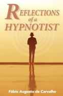 Reflections of a Hypnotist: Hypnosis and Positive Changes di Fabio Augusto De Carvalho edito da LIGHTNING SOURCE INC