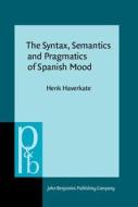 The Syntax, Semantics And Pragmatics Of Spanish Mood di Henk Haverkate edito da John Benjamins Publishing Co