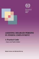 Assisting Disabled Persons in Finding Employment. a Practical Guide - Asian and Pacific Edition di Robert Heron, Barbara Murray edito da INTL LABOUR OFFICE