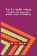 The Flying Dutchman (Der Fliegende Hollaender) di Richard Wagner edito da Alpha Editions