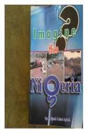 Imagine This Nigeria di Frank Agabah Dr edito da Imagine This Nigeria