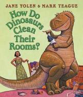 How Do Dinosaurs Clean Their Rooms? di Jane Yolen edito da Harpercollins Publishers