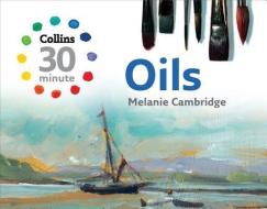 Collins 30-Minute Oils di Melanie Cambridge edito da HarperCollins Publishers