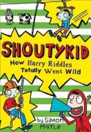 How Harry Riddles Totally Went Wild (Shoutykid, Book 4) di Simon Mayle edito da HARPERCOLLINS 360