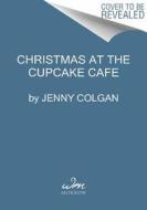 Christmas at the Cupcake Cafe di Jenny Colgan edito da William Morrow & Company