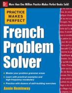 Practice Makes Perfect French Problem Solver di Annie Heminway edito da McGraw-Hill Education - Europe