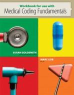 Workbook for Use with Medical Coding Fundamentals di Susan Goldsmith, Marc Leib edito da McGraw-Hill Education