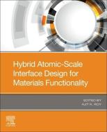 Hybrid Atomic-Level Interface Design for Materials Functionality edito da ELSEVIER