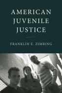 American Juvenile Justice di Franklin E. Zimring edito da Oxford University Press Inc