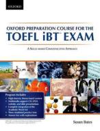 Oxford Preparation Course for the TOEFL iBT Exam: A Skills-Based Communicative Approach di Susan Bates edito da Oxford University Press, USA