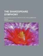 The Shakespeare Symphony di Harold Bayley edito da General Books Llc