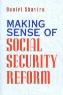 Making Sense of Social Security Reform di Daniel Shaviro edito da University of Chicago Press