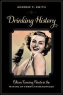 Drinking History - Fifteen Turning Points in the Making of American Beverages di Andrew Smith edito da Columbia University Press