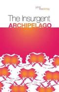 The Insurgent Archipelago: From Mao to Bin Laden di John Mackinlay edito da Columbia University Press
