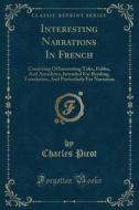 Interesting Narrations In French di Charles Picot edito da Forgotten Books
