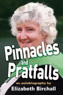 Pinnacles And Pratfalls: An Autobiography di Elizabeth Birchall edito da Lulu.com