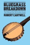 Bluegrass Breakdown di Robert Cantwell edito da University of Illinois Press