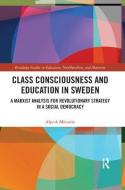 Class Consciousness and Education in Sweden di Alpesh Maisuria edito da Taylor & Francis Ltd